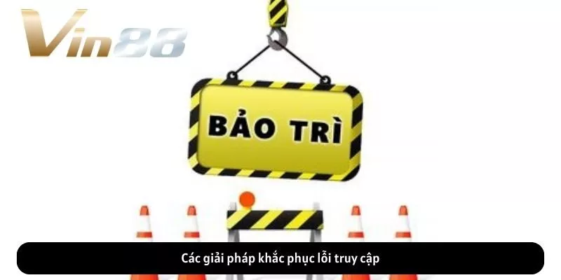 Các giải pháp khắc phục lỗi truy cập Các giải pháp khắc phục lỗi truy cập