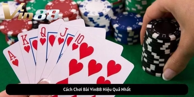 Cách Chơi Bài Vin88 Hiệu Quả Nhất Cách Chơi Bài Vin88 Hiệu Quả Nhất