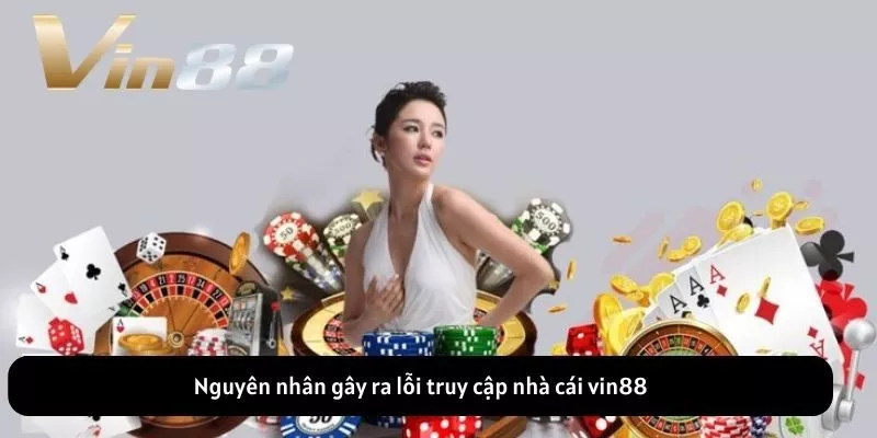 Nguyên nhân gây ra lỗi truy cập nhà cái vin88 Nguyên nhân gây ra lỗi truy cập nhà cái vin88
